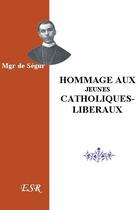 Couverture du livre « Hommage aux jeunes catholiques-libéraux » de De Segur aux éditions Saint-remi