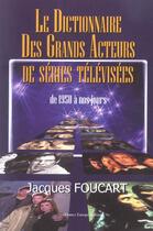 Couverture du livre « Dictionnaire des grands acteurs de serie tv » de Jacques Foucart aux éditions France Europe