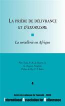 Couverture du livre « La prière de délivrance et d'exorcisme t.4 ; la sorcellerie en Afrique » de  aux éditions Benedictines