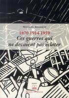 Couverture du livre « Ces guerres qui ne devaient pas éclater : 1870, 1914, 1939 » de Nicolas Saudray aux éditions Michel De Maule