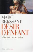 Couverture du livre « Désir d'enfant ; et autres nouvelles » de Marc Bressant aux éditions Fallois