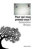 Couverture du livre « Pour qui vous prenez-vous ? » de Genevieve Brisac aux éditions Editions De L'olivier