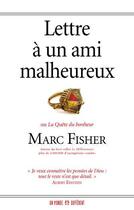 Couverture du livre « Lettre à un ami malheureux ou la quête du bonheur » de Marc Fisher aux éditions Un Monde Different