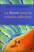 Couverture du livre « La liberté dans la relation affective » de Colette Portelance aux éditions Du Cram