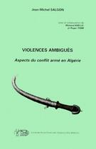 Couverture du livre « Violences ambiguës ; aspects du conflit armé en Algérie » de Roger Tebib et Jean-Michel Salgon et Mohand Khellil aux éditions Cheam