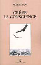 Couverture du livre « Créer la conscience » de Albert Low aux éditions Relie