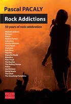 Couverture du livre « Rock addictions ; 50 years of rock celebration » de Pascal Pacaly aux éditions Durand Peyroles
