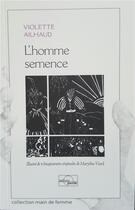 Couverture du livre « L'homme semence illustre » de Violette Ailhaud aux éditions Parole