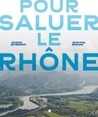 Couverture du livre « Pour saluer le Rhône » de Jacques Bethemont et Jean-Paul Bravard aux éditions Libel