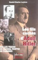 Couverture du livre « Les fils cachés d'Adolf Hitler ; sur les traces du caporal peintre en Flandres » de Daniel-Charles Luytens aux éditions Jourdan
