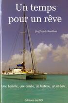 Couverture du livre « Un temps pour un rêve ; une famille, une anneé, un bateau, un océan... » de Geoffroy Debouillane aux éditions Du Rio