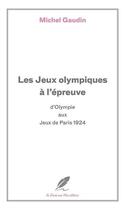 Couverture du livre « Les Jeux Olympiques à l'épreuve : D'Olympie aux Jeux de Paris 1924 » de Michel Gaudin aux éditions La Dame Aux Oies