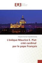 Couverture du livre « L'eveque Maurice e. Piat cree cardinal par le pape François » de Françoise Tong-Mootoosamy aux éditions Editions Universitaires Europeennes