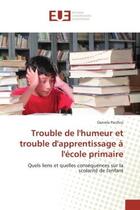 Couverture du livre « Trouble de l'humeur et trouble d'apprentissage a l'ecole primaire - quels liens et quelles consequen » de Pacifico Daniela aux éditions Editions Universitaires Europeennes