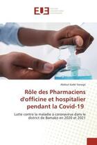 Couverture du livre « Role des pharmaciens d'officine et hospitalier pendant la covid-19 - lutte contre la maladie a coron » de Sanogo Abdoul Kader aux éditions Editions Universitaires Europeennes