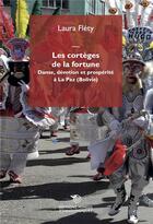 Couverture du livre « Les cortèges de la fortune : danse, dévotion e prospérité à La Paz (Bolivie) » de Laura Flety aux éditions Mimesis