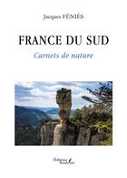 Couverture du livre « France du Sud : Carnets de nature » de Jacques Fenies aux éditions Baudelaire