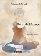 Couverture du livre « Récits de l'étrange » de Charles De St Gely aux éditions Bookelis