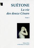 Couverture du livre « La Vie des douze Césars. T.1 : César. Auguste. Tibère. » de Suetone aux éditions Paleo