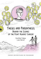 Couverture du livre « Theses and parenthesis : Behind the scenes of the fight against cancer » de Lison Bernet et Dorothee Fraleux aux éditions Pu De Strasbourg