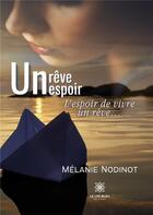 Couverture du livre « Un rêve, un espoir : l'espoir de vivre un rêve » de Melanie Nodinot aux éditions Le Lys Bleu