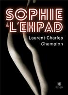 Couverture du livre « Sophie à l'EPHAD » de Laurent-Charles Cham aux éditions Le Lys Bleu