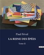 Couverture du livre « LA REINE DES ÉPÉES : Tome II » de Paul Feval aux éditions Culturea