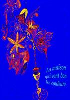 Couverture du livre « La maison qui sent bon les couleurs » de Marion Descamps Haba aux éditions Marion Descamps