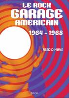 Couverture du livre « Le Rock Garage américain 1964-1968 » de Fred D' Huve aux éditions Akfg