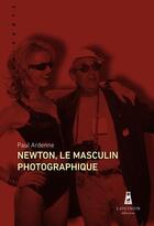 Couverture du livre « Newton, le masculin photographique » de Paul Ardenne aux éditions Louison