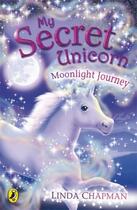 Couverture du livre « My Secret Unicorn: Moonlight Journey » de Linda Chapman aux éditions Penguin Books Ltd Digital