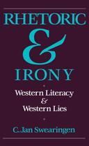 Couverture du livre « Rhetoric and Irony: Western Literacy and Western Lies » de Swearingen C Jan aux éditions Oxford University Press Usa