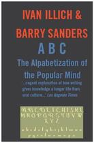 Couverture du livre « ABC: The Alphabetizaton of the Popular Mind » de Ivan Illich aux éditions Marion Boyars Digital
