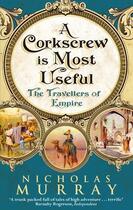 Couverture du livre « A Corkscrew Is Most Useful ; The Travellers of Empire » de Nicholas Murray aux éditions Abacus