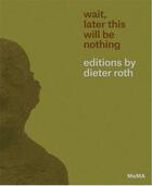 Couverture du livre « Wait, later this will be nothing ; Dieter Roth editions » de Sarah Suzuki aux éditions Moma