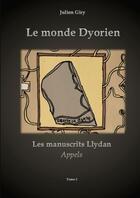 Couverture du livre « Le monde dyorien - les manuscrits llydan - appels - tome 1 » de Giry J. aux éditions Lulu