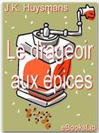 Couverture du livre « Le drageoir aux épices » de Joris Karl Huysmans aux éditions Ebookslib