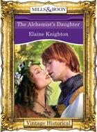 Couverture du livre « The Alchemist's Daughter (Mills & Boon Historical) » de Elaine Knighton aux éditions Mills & Boon Series