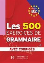 Couverture du livre « Les 500 exercices de grammaire avec corrigés ; niveau b2 » de Jennepin/Delatour aux éditions Hachette Francais Langue Etrangere