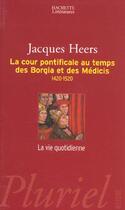 Couverture du livre « La Cour Pontificale Au Temps Des Borgia Et Des Medicis » de Heers-J aux éditions Pluriel