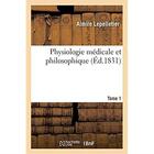 Couverture du livre « Physiologie médicale et philosophique. Tome 1 » de Lepelletier Almire aux éditions Hachette Bnf