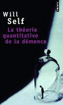 Couverture du livre « La théorie quantitative de la démence » de Will Self aux éditions Points