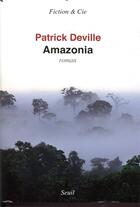 Couverture du livre « Amazonia » de Patrick Deville aux éditions Seuil