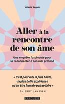 Couverture du livre « Aller à la rencontre de son âme : Une enquête fascinante pour se reconnecter à son moi profond » de Valerie Seguin aux éditions Larousse