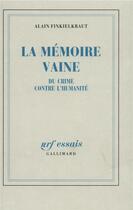 Couverture du livre « La Mémoire vaine : Du crime contre l'humanité » de Alain Finkielkraut aux éditions Gallimard