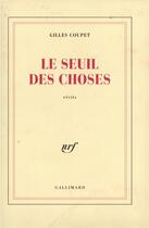 Couverture du livre « Le seuil des choses - fictions intimes » de Coupet Gilles aux éditions Gallimard