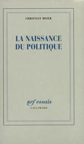 Couverture du livre « La naissance du politique » de Christian Meier aux éditions Gallimard