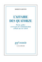 Couverture du livre « L'affaire des quatorze ; poésie, police et réseaux de communication à Paris au XVIIIe siècle » de Robert Darnton aux éditions Gallimard