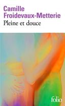 Couverture du livre « Pleine et douce » de Camille Froidevaux-Metterie aux éditions Folio