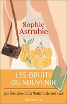 Couverture du livre « Les bruits du souvenir » de Sophie Astrabie aux éditions Flammarion